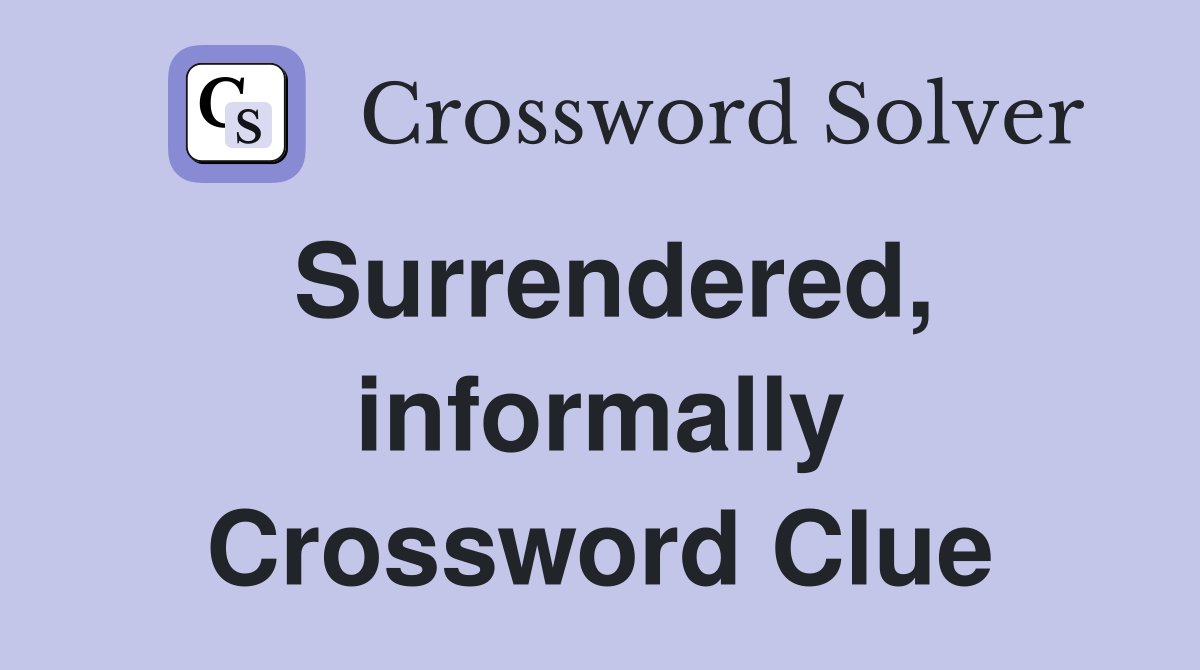 surrendered-informally-crossword-clue-answers-crossword-solver